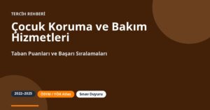 Çocuk Koruma ve Bakım Hizmetleri Taban Puanları 2026 ve Başarı Sıralamaları (2022-2025)