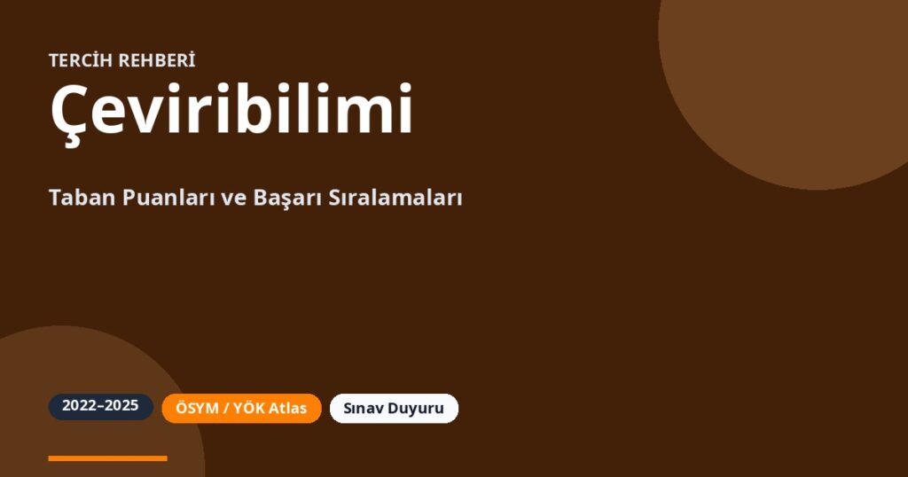 Çeviribilimi Taban Puanları 2026 ve Başarı Sıralamaları (2022-2025)