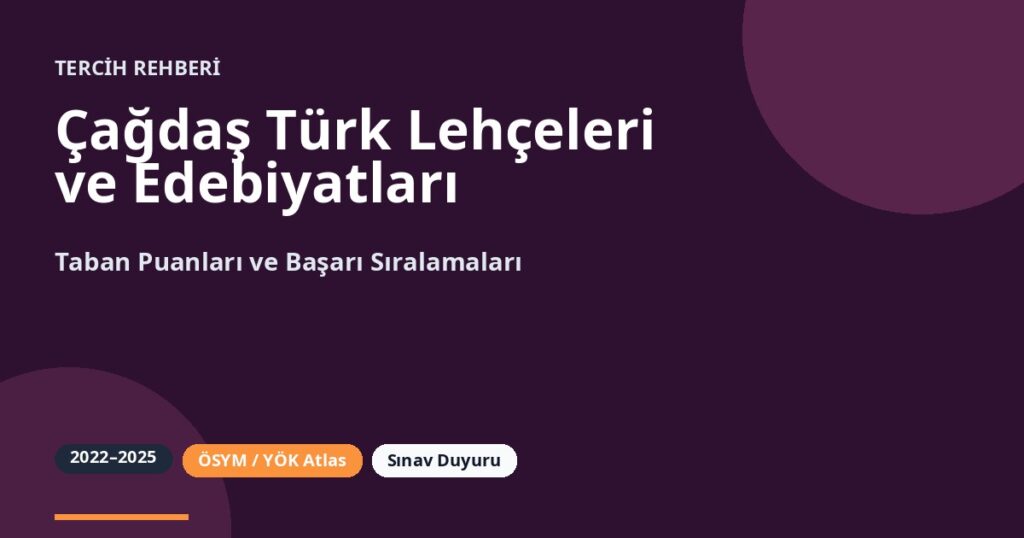Çağdaş Türk Lehçeleri ve Edebiyatları Taban Puanları 2026 ve Başarı Sıralamaları (2022-2025)