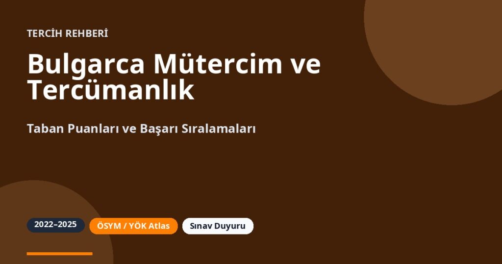 Bulgarca Mütercim ve Tercümanlık Taban Puanları 2026 ve Başarı Sıralamaları (2022-2025)