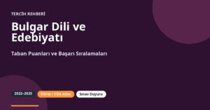 Bulgar Dili ve Edebiyatı Taban Puanları 2026 ve Başarı Sıralamaları (2022-2025)