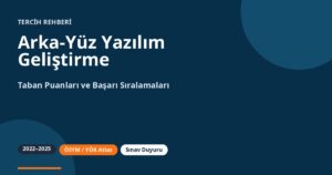 Arka-Yüz Yazılım Geliştirme Taban Puanları 2026 ve Başarı Sıralamaları (2022-2025)