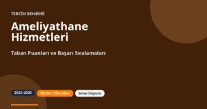 Ameliyathane Hizmetleri Taban Puanları 2026 ve Başarı Sıralamaları (2022-2025)