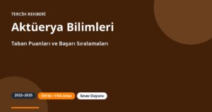 Aktüerya Bilimleri Taban Puanları 2026 ve Başarı Sıralamaları (2022-2025)