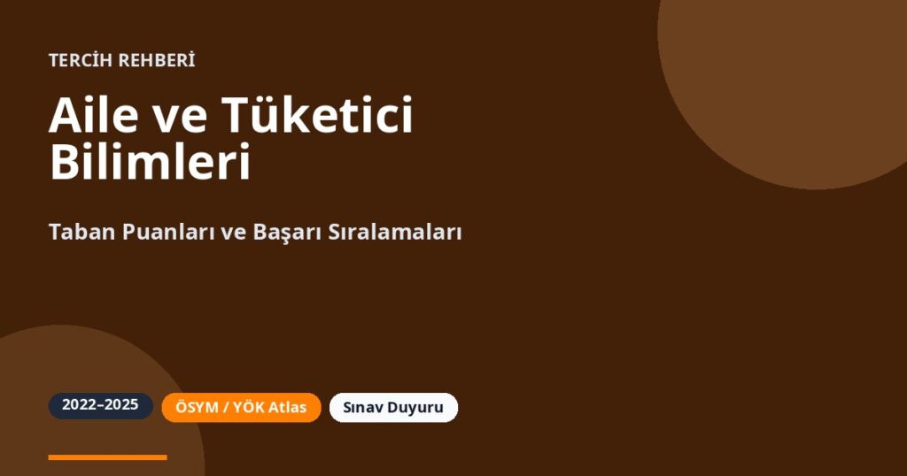 Aile ve Tüketici Bilimleri Taban Puanları 2026 ve Başarı Sıralamaları (2022-2025)