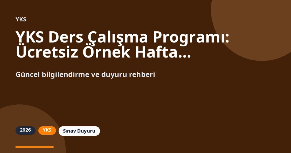 YKS Ders Çalışma Programı: Ücretsiz Örnek Haftalık Plan (2026-2027)