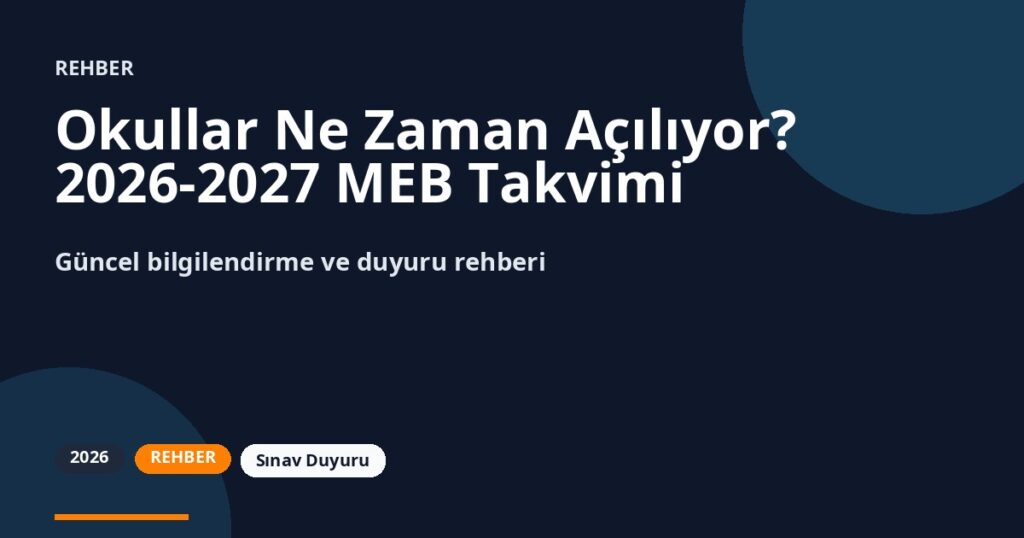 Okullar Ne Zaman Açılıyor? 2026-2027 MEB Takvimi