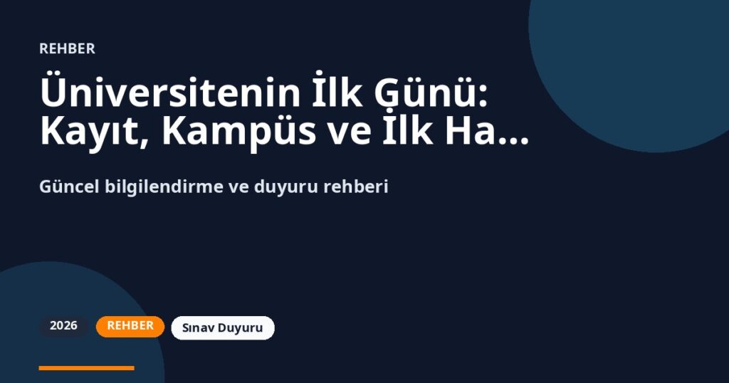 Üniversitenin İlk Günü: Kayıt, Kampüs ve İlk Hafta Planı