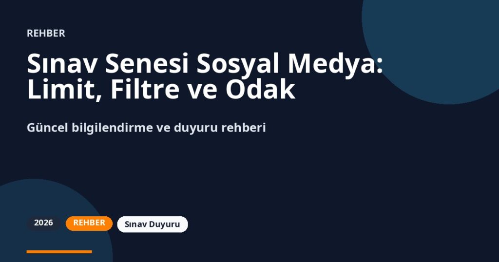 Sınav Senesi Sosyal Medya: Limit, Filtre ve Odak
