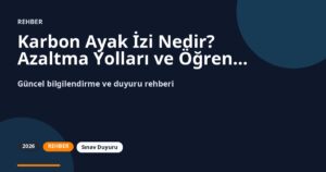 Karbon Ayak İzi Nedir? Azaltma Yolları ve Öğrenci Pratikleri